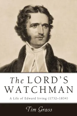 El centinela del Señor: Vida de Edward Irving (1792-1834) - Lord's Watchman: A Life of Edward Irving (1792-1834)