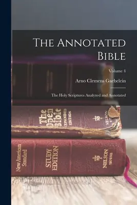 La Biblia anotada: Las Sagradas Escrituras Analizadas y Comentadas; Volumen 4 - The Annotated Bible: The Holy Scriptures Analyzed and Annotated; Volume 4