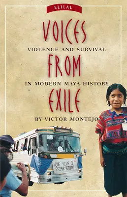 Voces del exilio: Violencia y supervivencia en la historia maya moderna - Voices from Exile: Violence and Survival in Modern Maya History