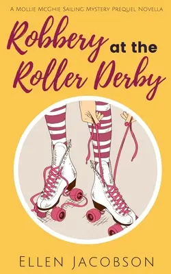 Robo en el Roller Derby: Una novela precuela de Mollie McGhie Sailing Mystery - Robbery at the Roller Derby: A Mollie McGhie Sailing Mystery Prequel Novella