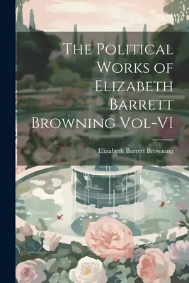 Las Obras Políticas de Elizabeth Barrett Browning Vol-VI - The Political Works of Elizabeth Barrett Browning Vol-VI