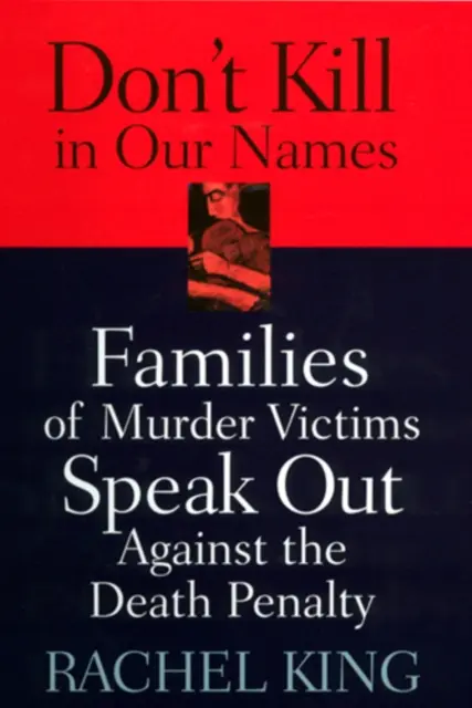 No maten en nuestro nombre: Las familias de las víctimas de asesinato se manifiestan contra la pena de muerte - Don't Kill in Our Names: Families of Murder Victims Speak Out Against the Death Penalty