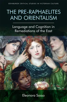 Los prerrafaelitas y el orientalismo: Lenguaje y cognición en las reediciones de Oriente - The Pre-Raphaelites and Orientalism: Language and Cognition in Remediations of the East