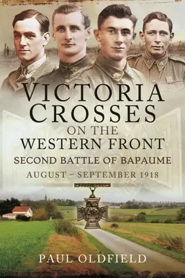Cruces Victoria en el Frente Occidental - Segunda Batalla de Bapaume: Agosto - Septiembre 1918 - Victoria Crosses on the Western Front - Second Battle of Bapaume: August - September 1918