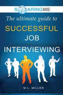 SoaringME La guía definitiva para una entrevista de trabajo exitosa - SoaringME The Ultimate Guide to Successful Job Interviewing