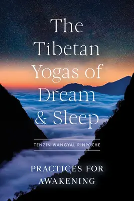 Los Yogas Tibetanos del Sueño y el Sueño: Prácticas para el Despertar - The Tibetan Yogas of Dream and Sleep: Practices for Awakening