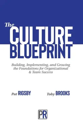 El proyecto cultural: Construir, implantar y hacer crecer los cimientos del éxito organizativo y de equipo - The Culture Blueprint: Building, Implementing, and Growing the Foundations for Organizational & Team Success