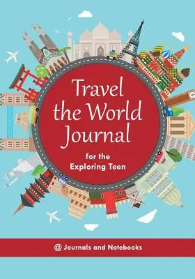 Diario de viaje por el mundo para adolescentes exploradores - Travel the World Journal for the Exploring Teen