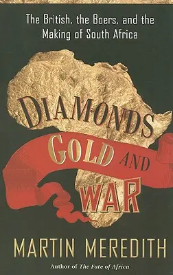 Diamantes, oro y guerra: los británicos, los bóers y la creación de Sudáfrica - Diamonds, Gold, and War: The British, the Boers, and the Making of South Africa