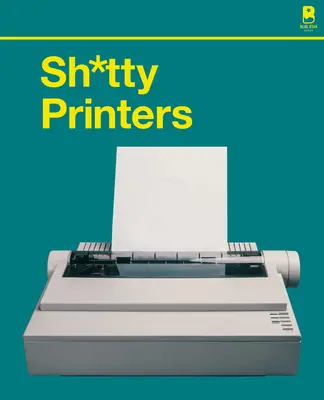 Impresoras de mierda: Una historia humorística de la tecnología más absurda jamás inventada - Sh*tty Printers: A Humorous History of the Most Absurd Technology Ever Invented