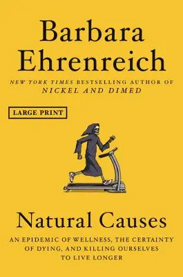 Causas naturales: Una epidemia de bienestar, la certeza de morir y matarnos para vivir más tiempo - Natural Causes: An Epidemic of Wellness, the Certainty of Dying, and Killing Ourselves to Live Longer