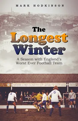 El invierno más largo: Una temporada con el peor equipo de fútbol de la historia de Inglaterra - The Longest Winter: A Season with England's Worst Ever Football Team