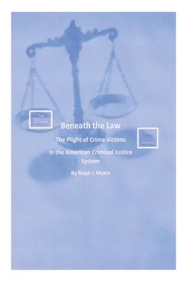 Bajo la ley: La difícil situación de las víctimas de delitos en el sistema de justicia penal estadounidense - Beneath the Law: The Plight of Crime Victims in the American Criminal Justice System