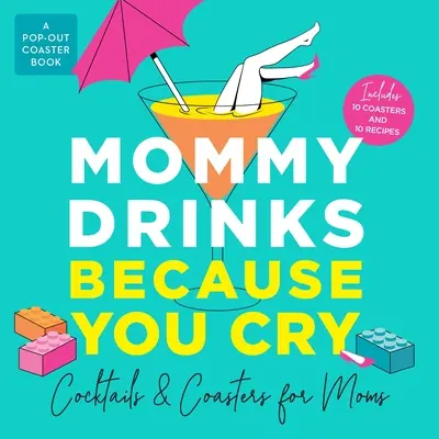 Mamá bebe porque lloras: Cócteles y posavasos para mamás - Mommy Drinks Because You Cry: Cocktails and Coasters for Moms