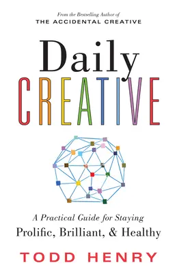 Creatividad diaria: Guía práctica para mantenerse prolífico, brillante y saludable - Daily Creative: A Practical Guide for Staying Prolific, Brilliant, and Healthy