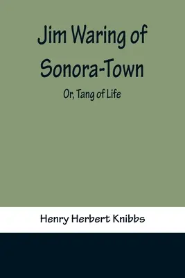 Jim Waring of Sonora-Town; Or, Tang of Life (Jim Waring de Sonora-Town; o, Tang de la vida) - Jim Waring of Sonora-Town; Or, Tang of Life