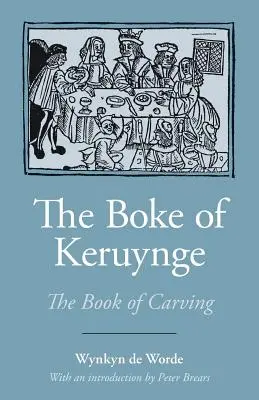 The Boke of Keruynge (El libro de la talla) - The Boke of Keruynge (the Book of Carving)