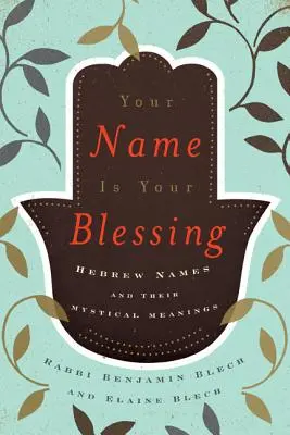 Tu nombre es tu bendición: Los nombres hebreos y sus significados místicos - Your Name Is Your Blessing: Hebrew Names and Their Mystical Meanings