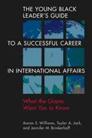 Guía del joven líder negro para una carrera de éxito en asuntos internacionales - Lo que los gigantes quieren que sepas - Young Black Leader's Guide to a Successful Career in International Affairs - What the Giants Want You to Know