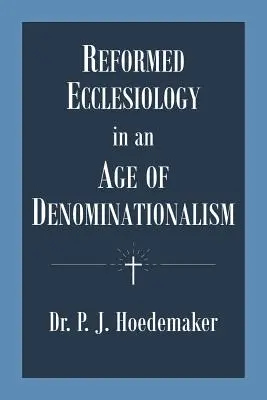 Eclesiología reformada en la era del confesionalismo - Reformed Ecclesiology in an Age of Denominationalism