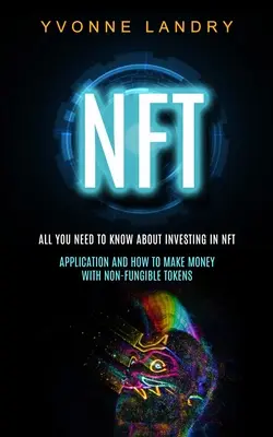 Nft: Todo lo que necesitas saber sobre invertir en Nft (Aplicación y cómo ganar dinero con fichas no fungibles) - Nft: All You Need to Know About Investing in Nft (Application and How to Make Money With Non-fungible Tokens)