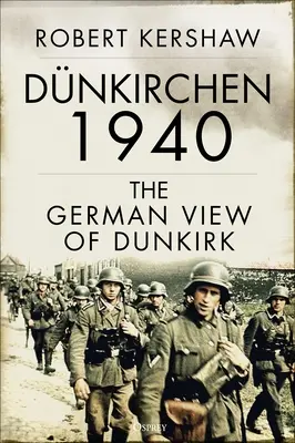 Dnkirchen 1940: La visión alemana de Dunkerque - Dnkirchen 1940: The German View of Dunkirk