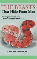 Las bestias que se esconden del hombre: En busca de los últimos animales desconocidos del mundo - The Beasts That Hide from Man: Seeking the World's Last Undiscovered Animals