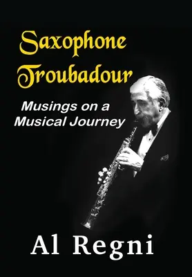 El trovador del saxofón: Reflexiones sobre un viaje musical - Saxophone Troubadour: Musings on a Musical Journey