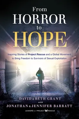 Del horror a la esperanza: historias inspiradoras del Proyecto Rescate y de un movimiento mundial para liberar a los supervivientes de la explotación sexual - From Horror to Hope: Inspiring Stories of Project Rescue and a Global Movement to Bring Freedom to Survivors of Sexual Exploitation