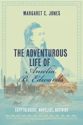 La aventurera vida de Amelia B. Edwards: Egiptóloga, novelista y activista - The Adventurous Life of Amelia B. Edwards: Egyptologist, Novelist, Activist