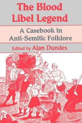 La leyenda del libelo de sangre: Un libro de casos de folclore antisemita - The Blood Libel Legend: A Casebook in Anti-Semitic Folklore