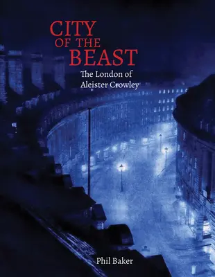 La ciudad de la bestia: El Londres de Aleister Crowley - City of the Beast: The London of Aleister Crowley