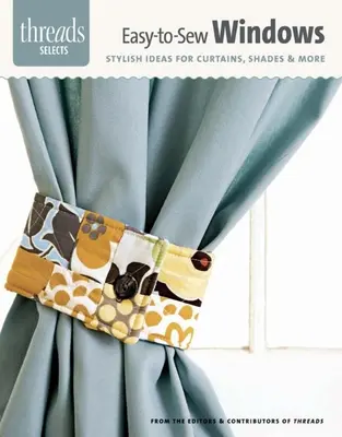 Ventanas fáciles de coser: Ideas con estilo para cortinas, persianas y mucho más - Easy-To-Sew Windows: Stylish Ideas for Curtains, Shades & More