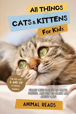 Todo sobre gatos y gatitos para niños: Con muchos datos, fotos y diversión para aprender todo sobre los gatos. - All Things Cats & Kittens For Kids: Filled With Plenty of Facts, Photos, and Fun to Learn all About Cats