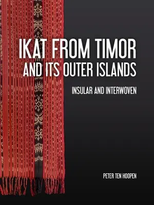 Ikat de Timor y sus islas exteriores: Insular and Interwoven - Ikat from Timor and Its Outer Islands: Insular and Interwoven