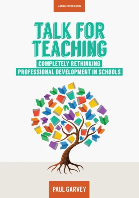 Hablar para enseñar: repensar el desarrollo profesional en la escuela - Talk for Teaching: Rethinking Professional Development in Schools