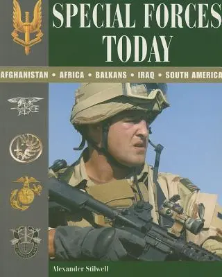 Las Fuerzas Especiales hoy: Afganistán, África, Balcanes, Irak, Sudamérica - Special Forces Today: Afghanistan, Africa, Balkans, Iraq, South America