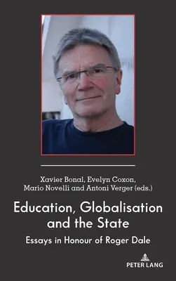 Educación, globalización y Estado: Ensayos en honor de Roger Dale - Education, Globalisation and the State: Essays in Honour of Roger Dale