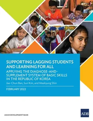 Apoyo a los estudiantes rezagados y aprendizaje para todos: Aplicación del Sistema de Diagnóstico y Suplemento de Competencias Básicas en la República de Corea - Supporting Lagging Students and Learning for All: Applying the Diagnose-and-Supplement System of Basic Skills in the Republic of Korea