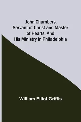 John Chambers, siervo de Cristo y maestro de corazones, y su ministerio en Filadelfia - John Chambers, Servant of Christ and Master of Hearts, and His Ministry in Philadelphia