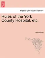 Reglas del Hospital del Condado de York, Etc. - Rules of the York County Hospital, Etc.