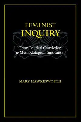 La investigación feminista: De la convicción política a la innovación metodológica - Feminist Inquiry: From Political Conviction to Methodological Innovation