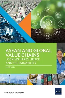 La ASEAN y las cadenas de valor mundiales: Afianzar la resiliencia y la sostenibilidad - ASEAN and Global Value Chains: Locking in Resilience and Sustainability