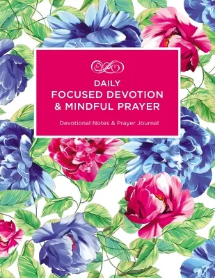 Devoción diaria y oración consciente: Notas devocionales y diario de oración - Daily Focused Devotion and Mindful Prayer: Devotional Notes and Prayer Journal