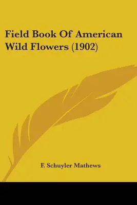 Libro de campo de las flores silvestres americanas (1902) - Field Book Of American Wild Flowers (1902)