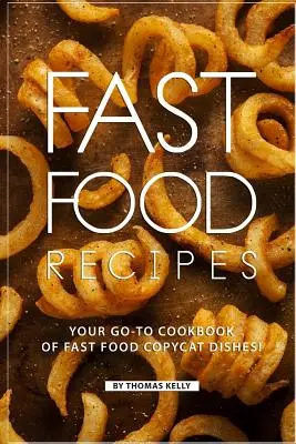 Recetas de Comida Rápida: ¡Recetas de Comida Rápida: Su Libro de Cocina para Imitar Platos de Comida Rápida! - Fast Food Recipes: Your Go-to Cookbook of Fast Food Copycat Dishes!