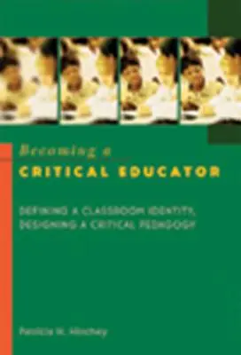 Convertirse en un educador crítico: Definir la identidad del aula, diseñar una pedagogía crítica - Becoming a Critical Educator: Defining a Classroom Identity, Designing a Critical Pedagogy