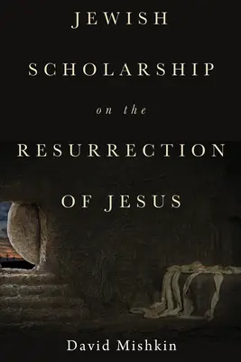La erudición judía sobre la resurrección de Jesús - Jewish Scholarship on the Resurrection of Jesus