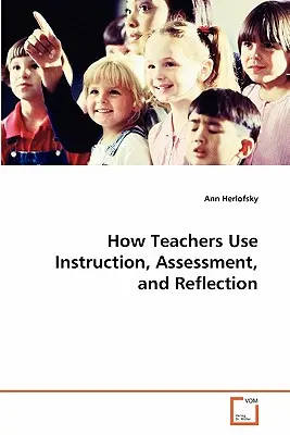 Cómo utilizan los profesores la instrucción, la evaluación y la reflexión - How Teachers Use Instruction, Assessment, and Reflection