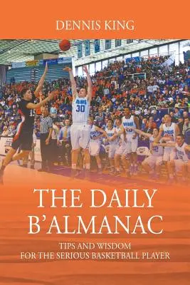 El almanaque diario: Consejos y sabiduría para el jugador de baloncesto serio - The Daily B'Almanac: Tips and Wisdom for the Serious Basketball Player